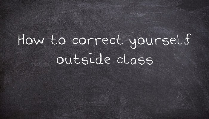 How to correct yourself outside class