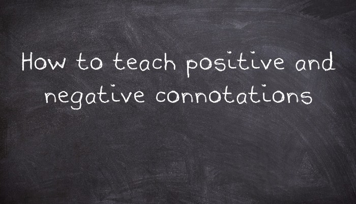 How to teach positive and negative connotations