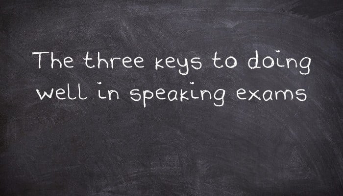 The three keys to doing well in speaking exams