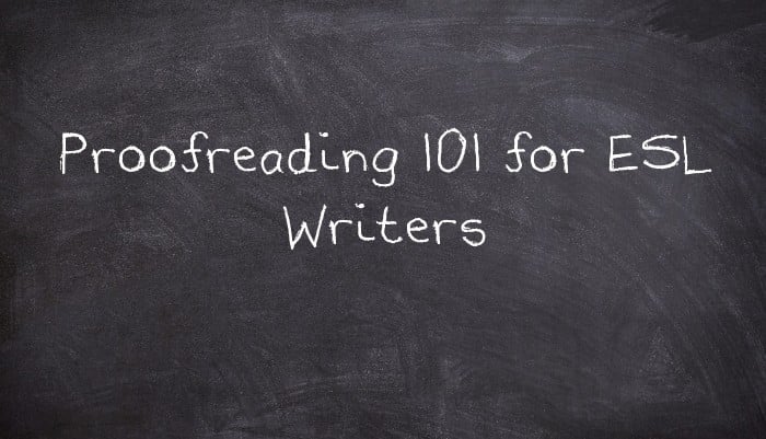 Proofreading 101 for ESL Writers