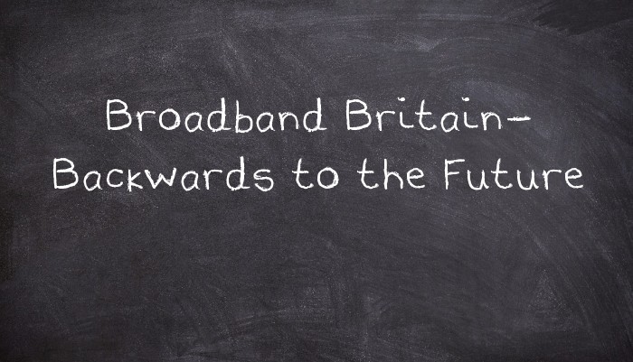 Broadband Britain- Backwards to the Future