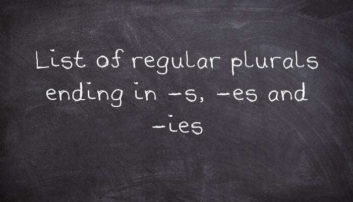 List of regular plurals ending in -s, -es and -ies