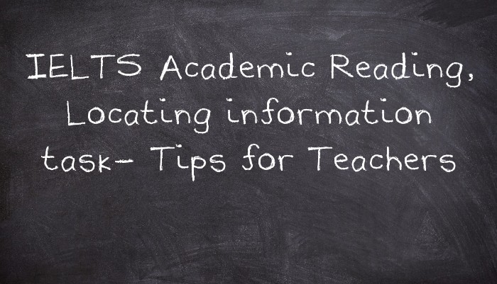 IELTS Academic Reading, Locating information task- Tips for Teachers