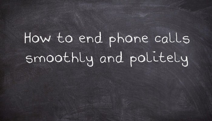 How to end phone calls smoothly and politely