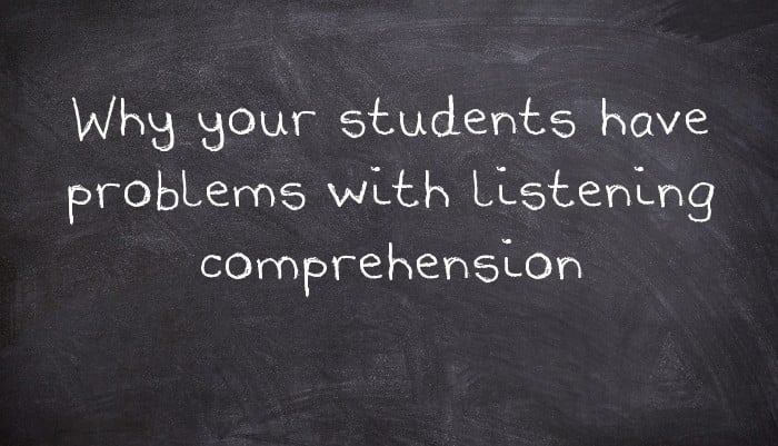 Why your students have problems with listening comprehension