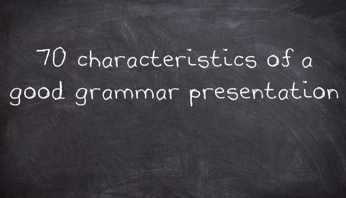 70 characteristics of a good grammar presentation