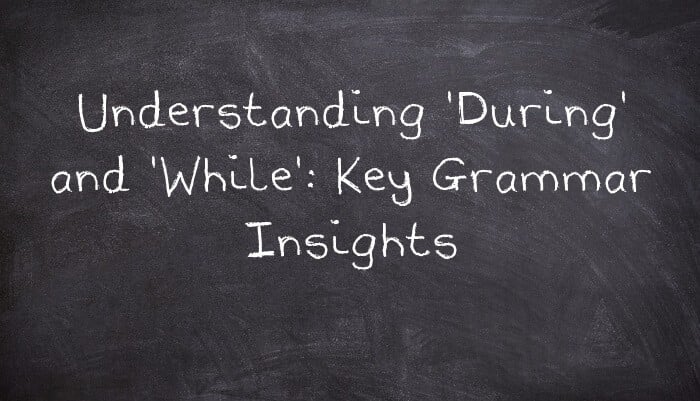 Understanding 'During' and 'While': Key Grammar Insights