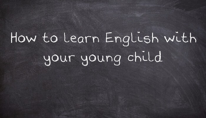 How to learn English with your young child