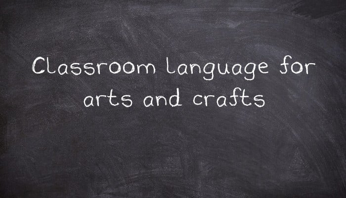 Classroom language for arts and crafts