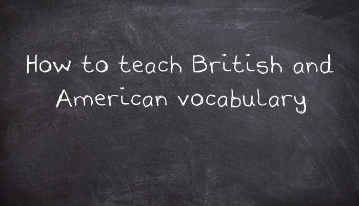 How to teach British and American vocabulary