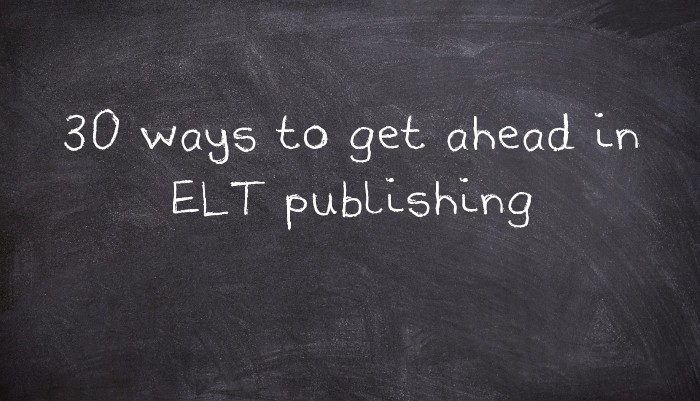 30 ways to get ahead in ELT publishing